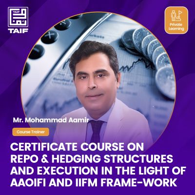Certificate Course on Repo & Hedging Structures And Execution In The Light of AAOIFI And IIFM Frame-work